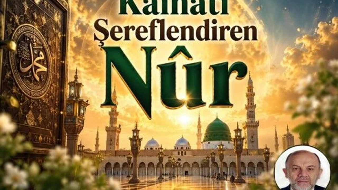 Kâinatı Şereflendiren Nûr – 3 | Düşünce Yazısı