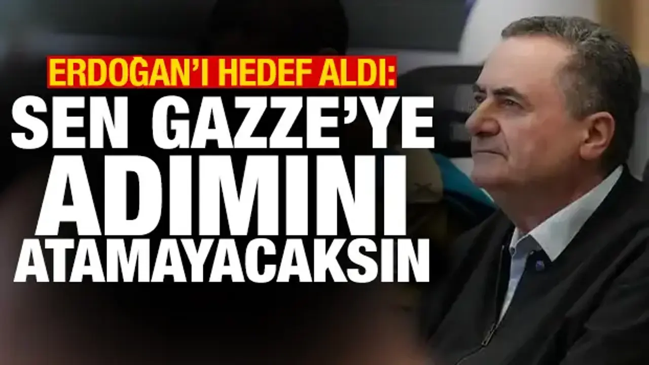 İsrail Bakanı Katz: Erdoğan Gazze’ye adım atamayacak