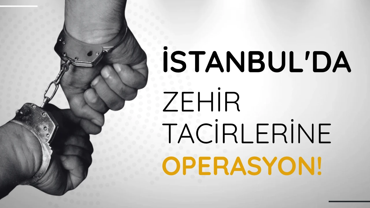 İstanbul’da uyuşturucu operasyonu: 160 şüpheli gözaltında