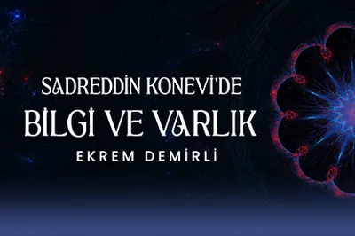 Sadreddin Konevi: Bilgi ve Varlık Anlayışının İzleri