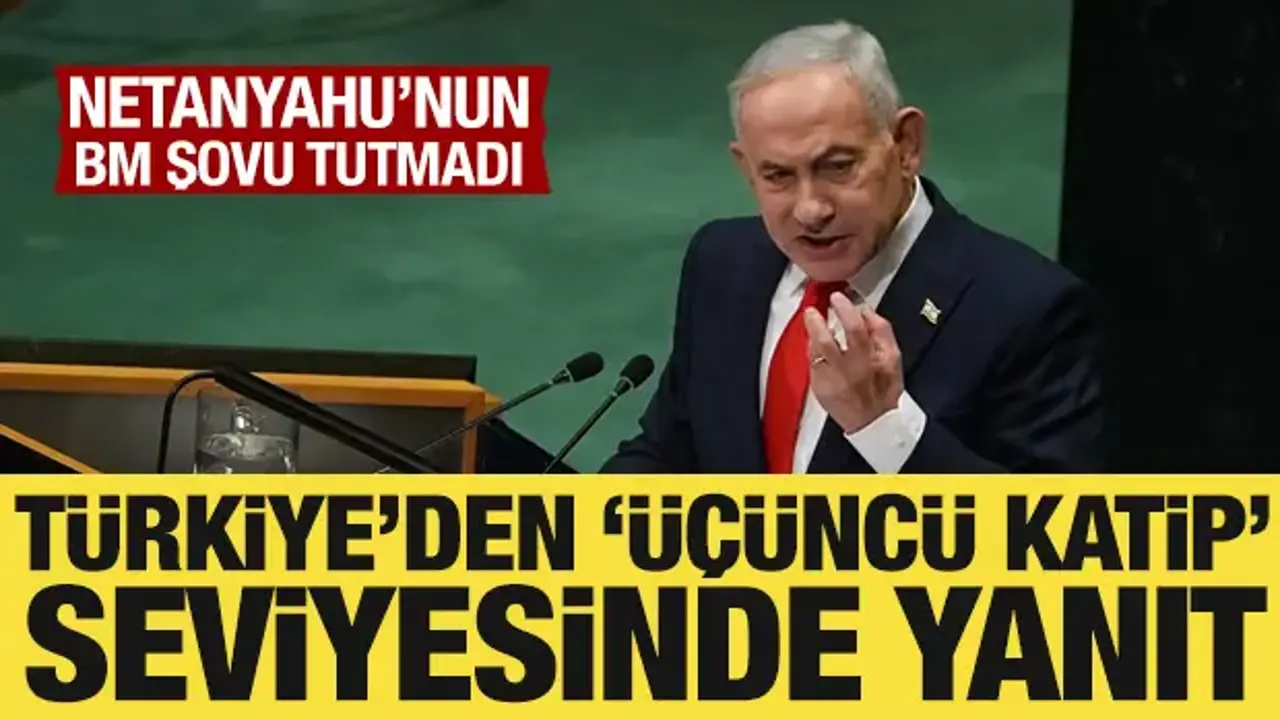 Türkiye’den Netanyahu’nun BM konuşmasına diplomatik yanıt