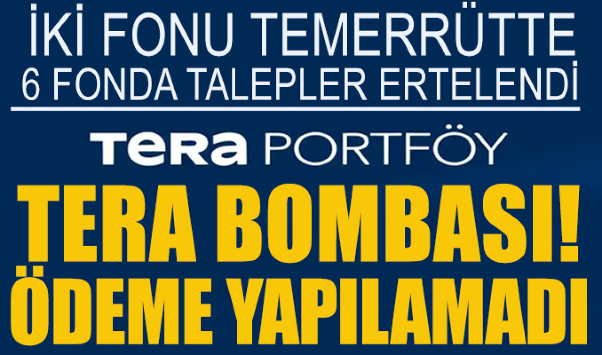 Tera Portföy fonlarında temerrüt ve ödeme değişikliği