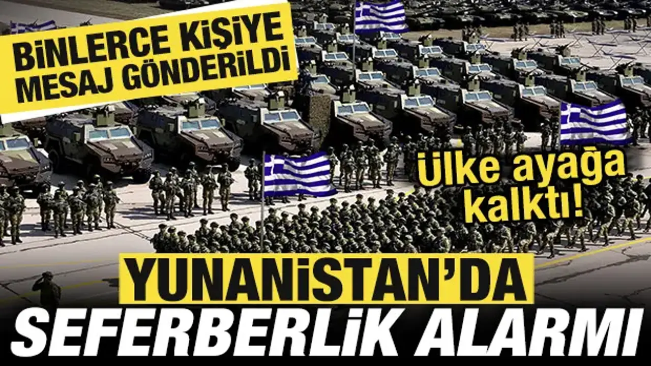 Yunanistan’da seferberlik alarmı: Mesaj paniği