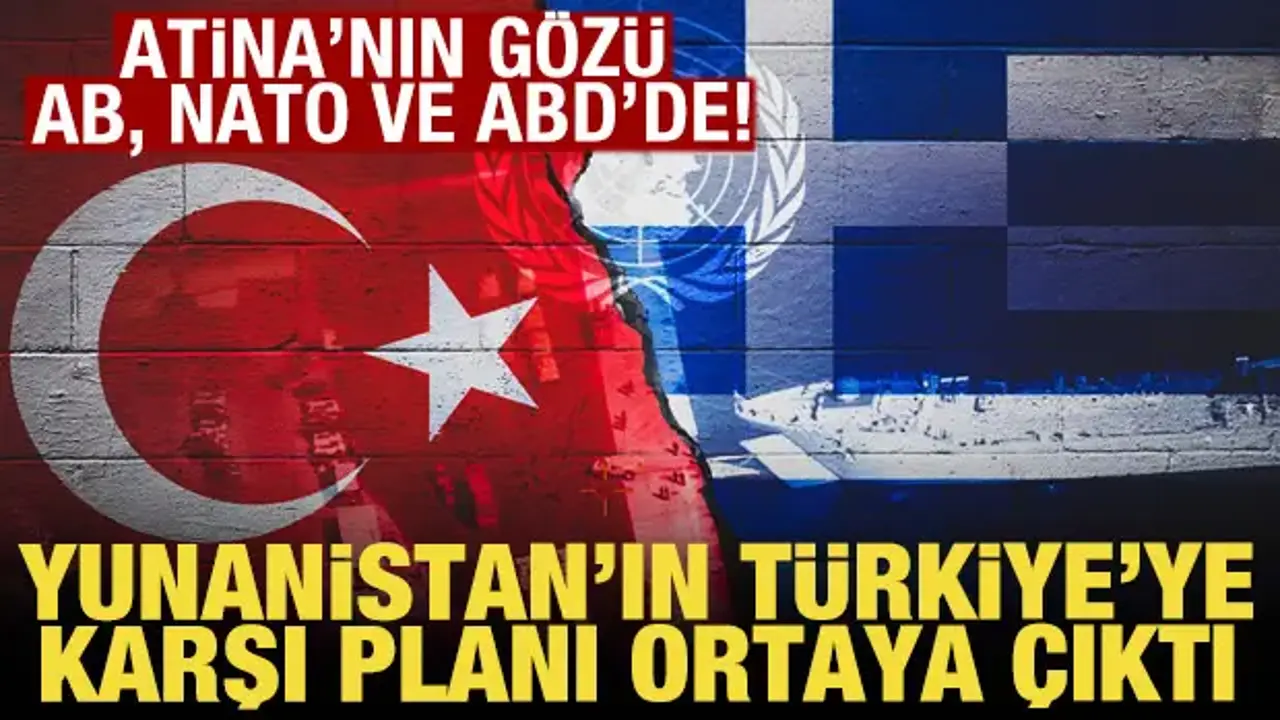 Yunanistan’ın Türkiye’ye karşı planı ortaya çıktı